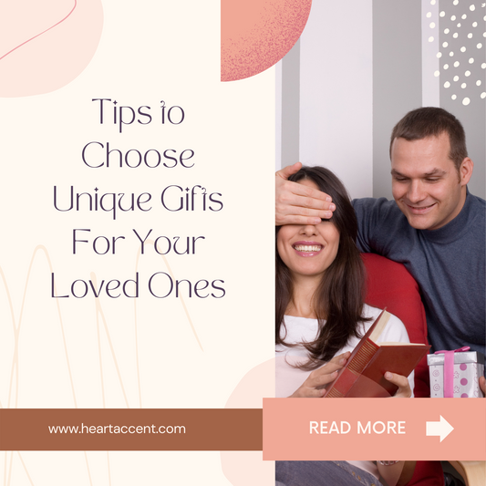 Tips to Choose Unique Gifts For Your Loved Ones