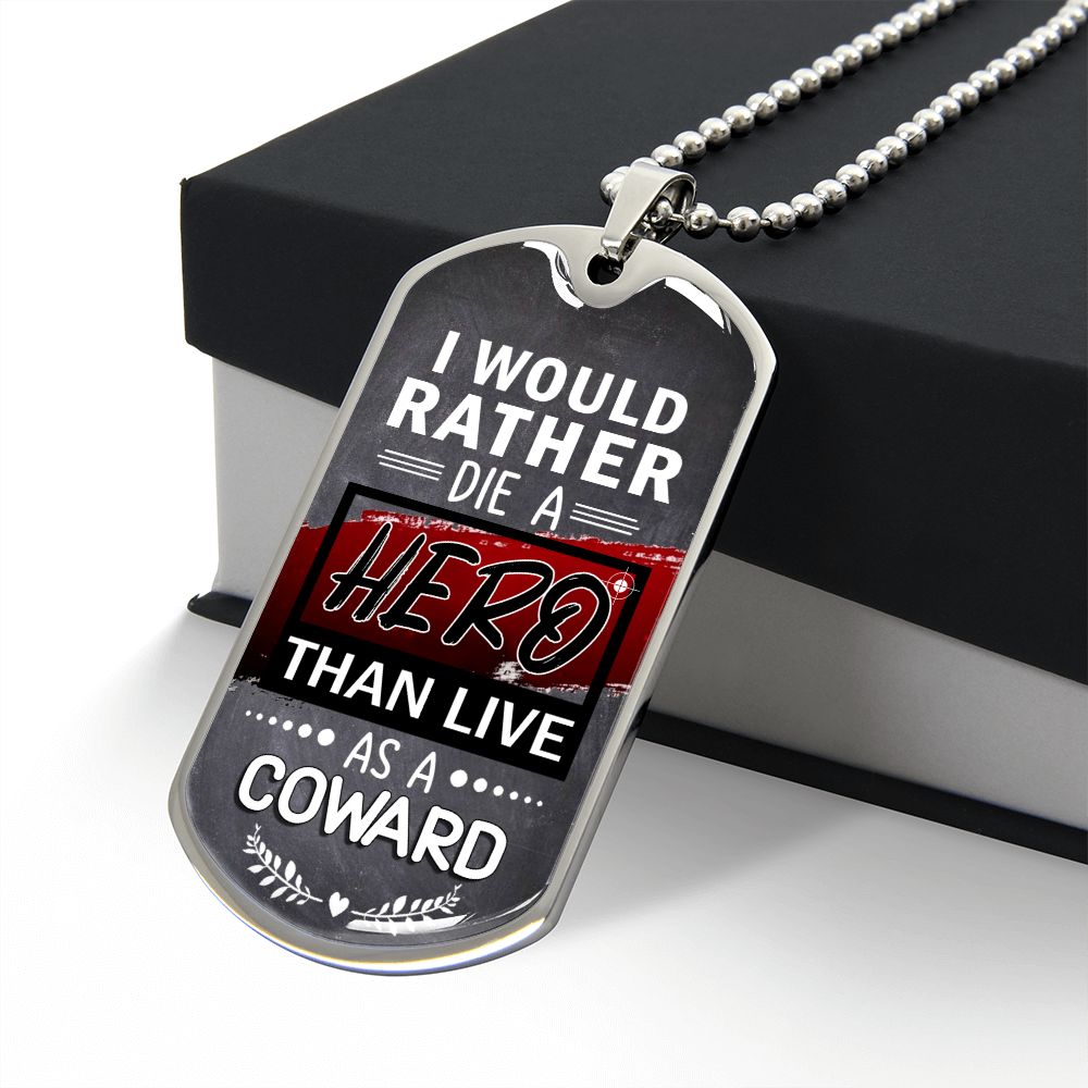 I Would Rather Die A Hero Than Live As A Coward