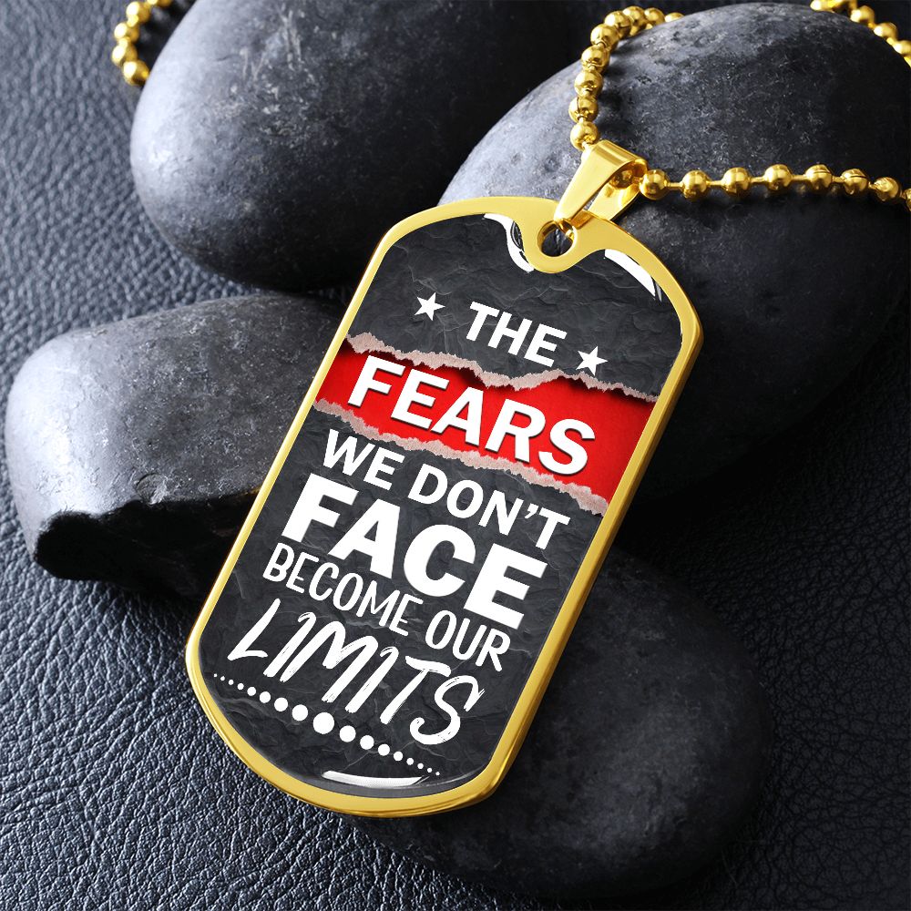 The Fears We Don't Face Become Our Limits - Dog Tag Necklace